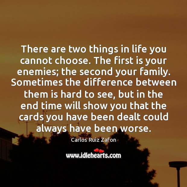 There are two things in life you cannot choose. The first is Image