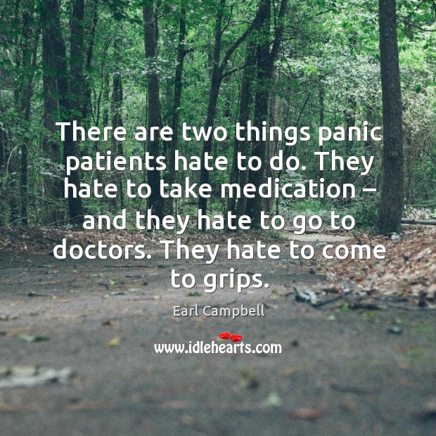 There are two things panic patients hate to do. Image