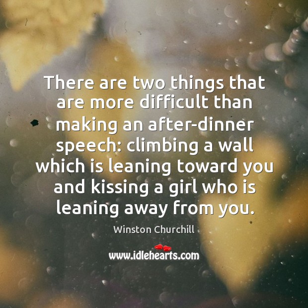 There are two things that are more difficult than making an after-dinner speech: Kissing Quotes Image