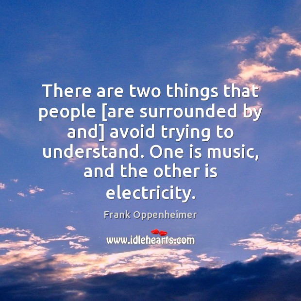 There are two things that people [are surrounded by and] avoid trying Frank Oppenheimer Picture Quote