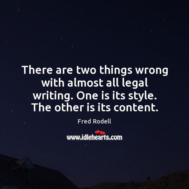 There are two things wrong with almost all legal writing. One is Fred Rodell Picture Quote