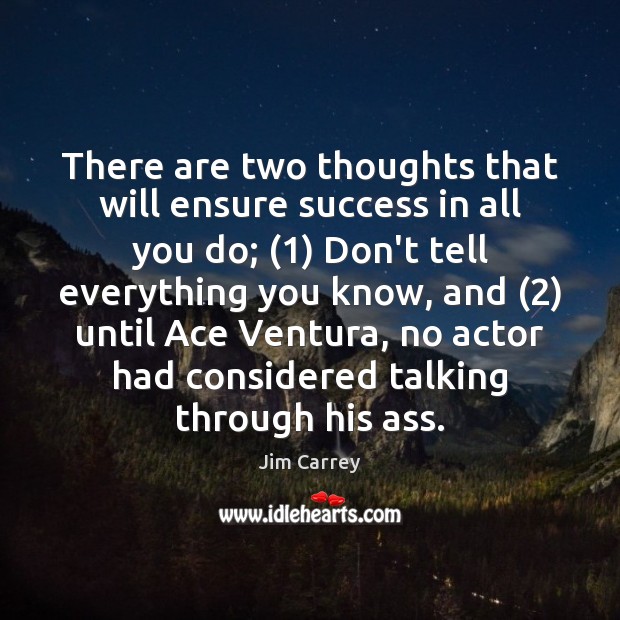 There are two thoughts that will ensure success in all you do; (1) Jim Carrey Picture Quote
