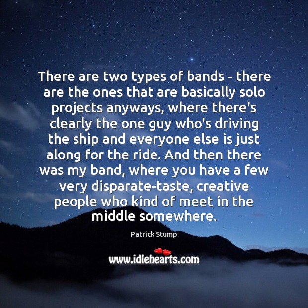 There are two types of bands – there are the ones that Patrick Stump Picture Quote
