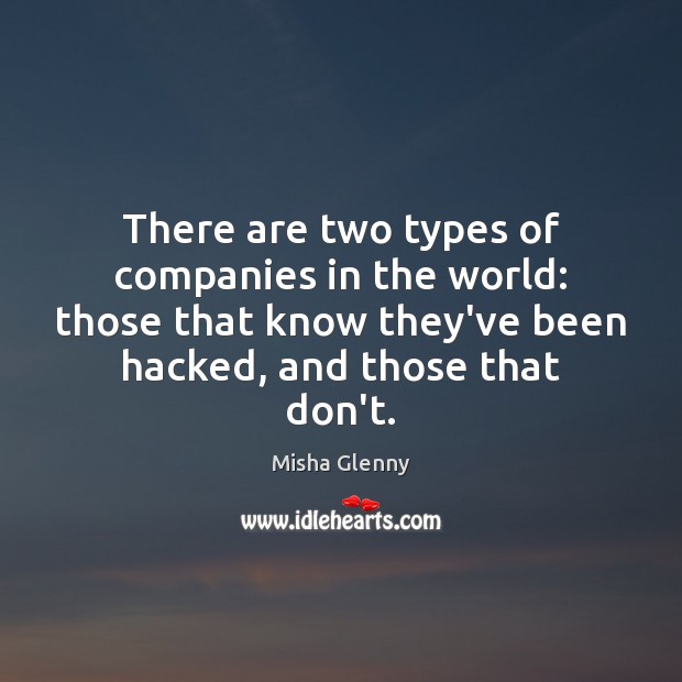 There are two types of companies in the world: those that know Misha Glenny Picture Quote