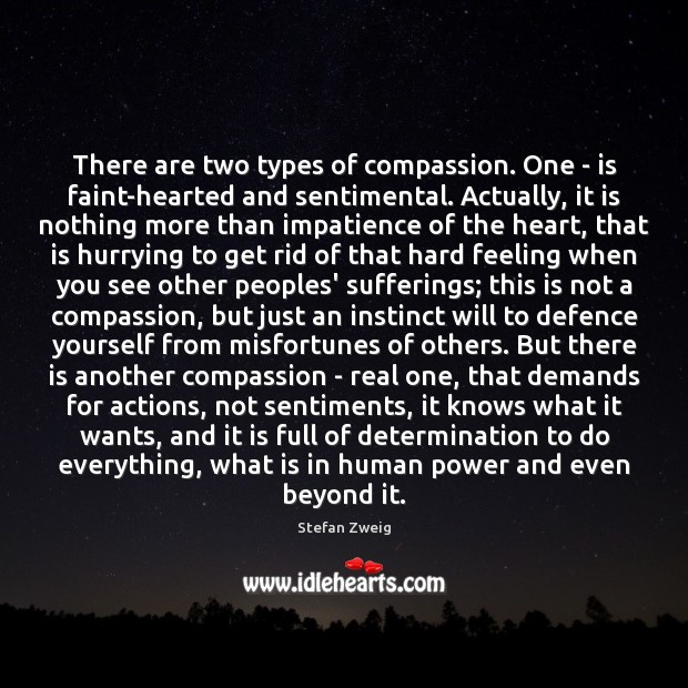 There are two types of compassion. One – is faint-hearted and sentimental. Stefan Zweig Picture Quote