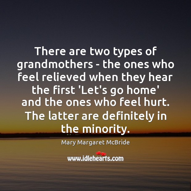 There are two types of grandmothers – the ones who feel relieved Mary Margaret McBride Picture Quote