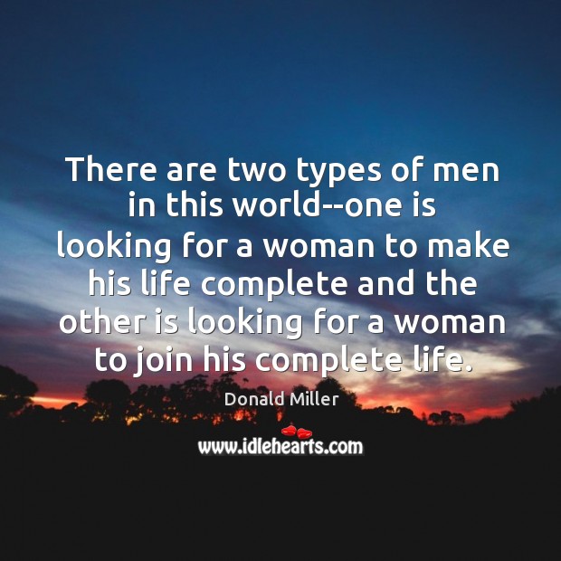 There are two types of men in this world–one is looking for Donald Miller Picture Quote