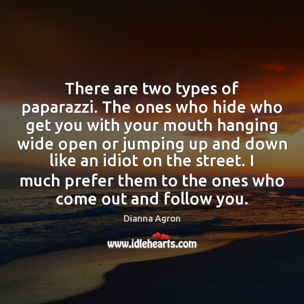 There are two types of paparazzi. The ones who hide who get Image