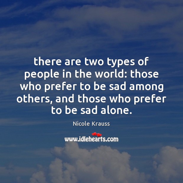 There are two types of people in the world: those who prefer Nicole Krauss Picture Quote