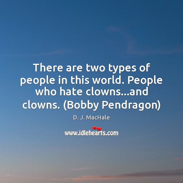 There are two types of people in this world. People who hate D. J. MacHale Picture Quote
