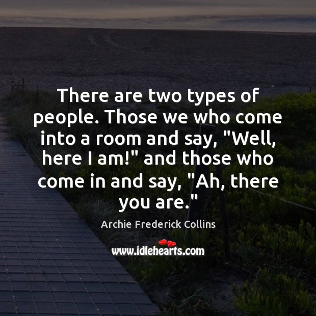 There are two types of people. Those we who come into a Image