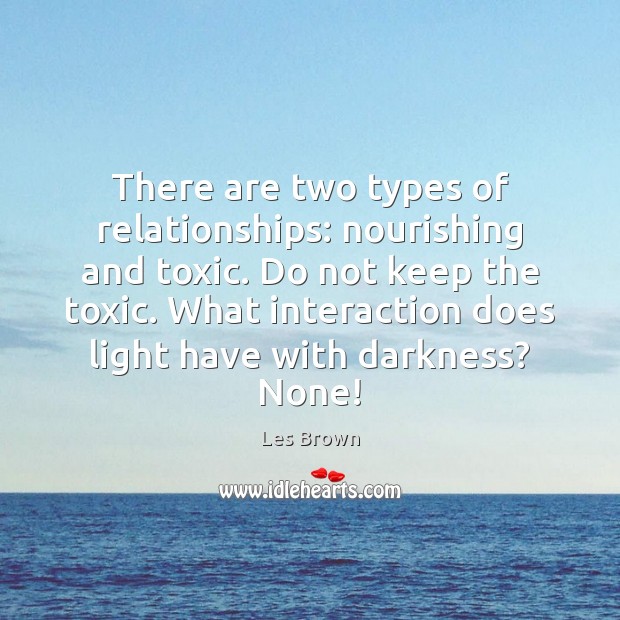 There are two types of relationships: nourishing and toxic. Do not keep Toxic Quotes Image