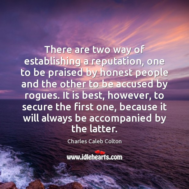 There are two way of establishing a reputation, one to be praised Charles Caleb Colton Picture Quote
