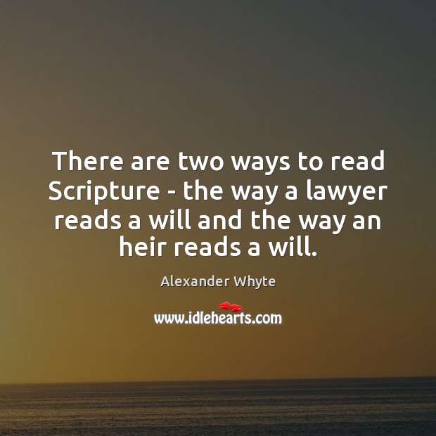 There are two ways to read Scripture – the way a lawyer Alexander Whyte Picture Quote