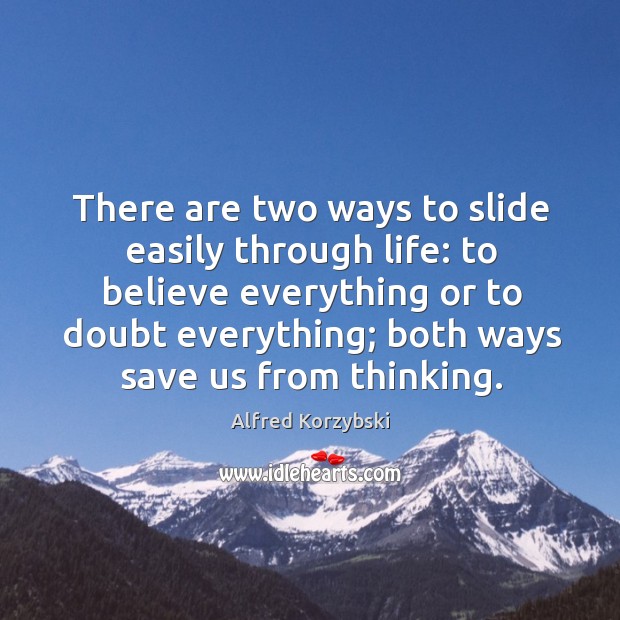 There are two ways to slide easily through life: Alfred Korzybski Picture Quote