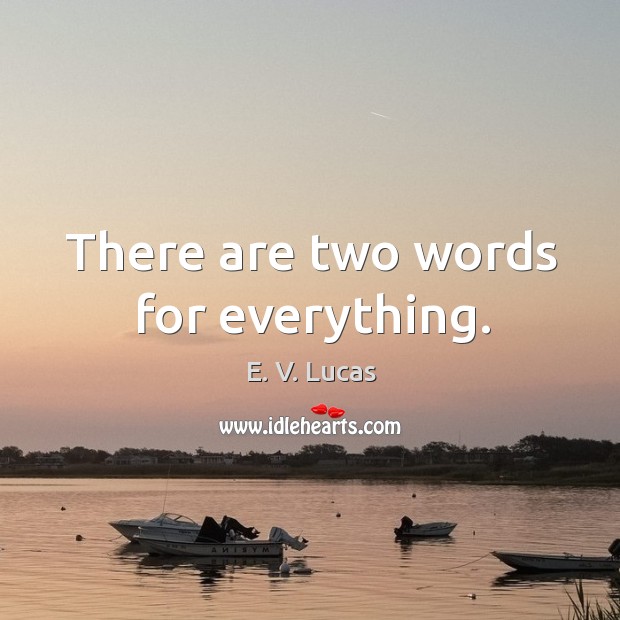 There are two words for everything. E. V. Lucas Picture Quote