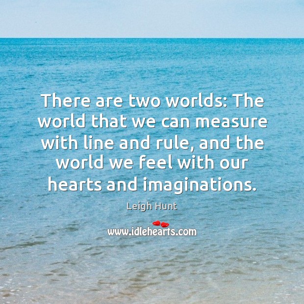 There are two worlds: The world that we can measure with line Leigh Hunt Picture Quote