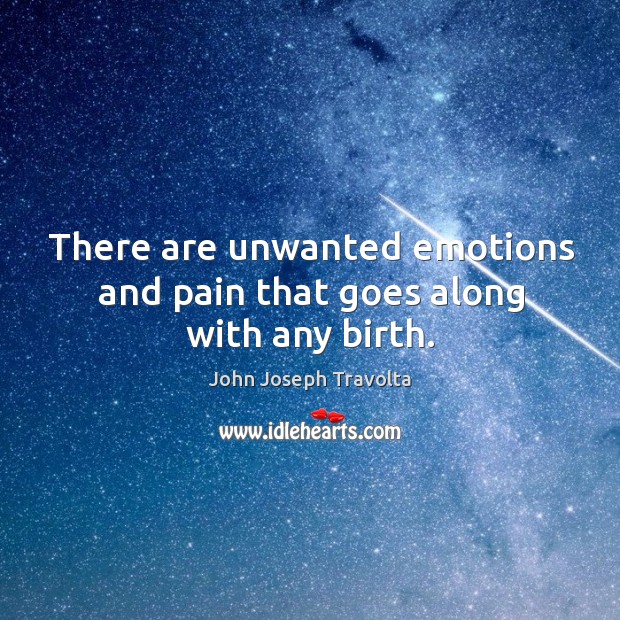 There are unwanted emotions and pain that goes along with any birth. Image