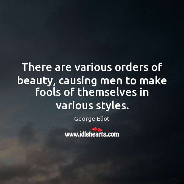 There are various orders of beauty, causing men to make fools of Image