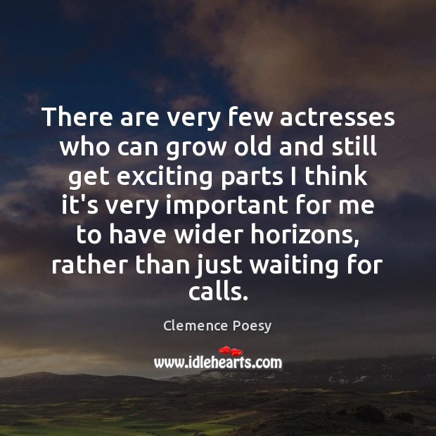 There are very few actresses who can grow old and still get Clemence Poesy Picture Quote