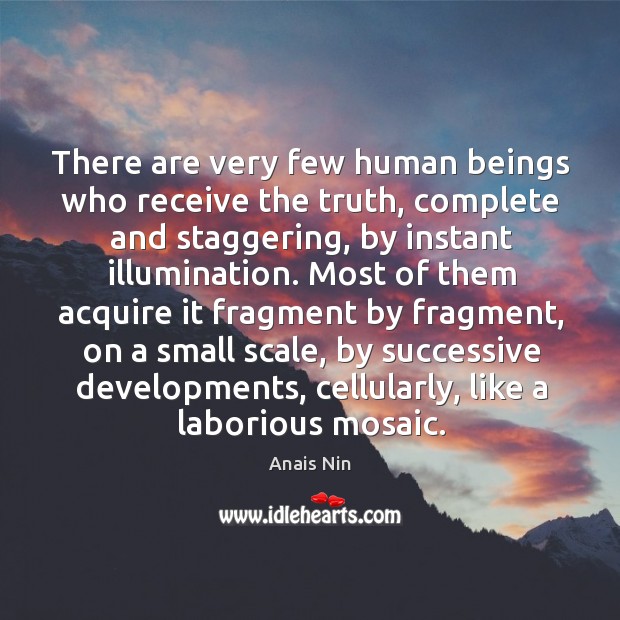 There are very few human beings who receive the truth Image