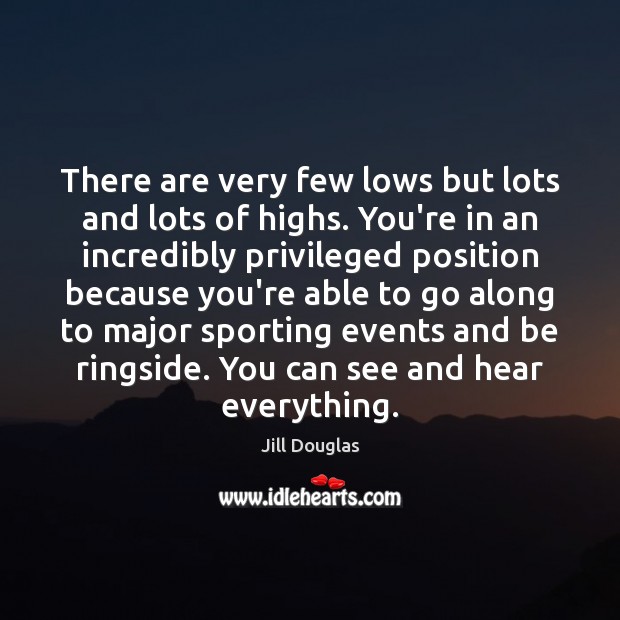 There are very few lows but lots and lots of highs. You’re Image