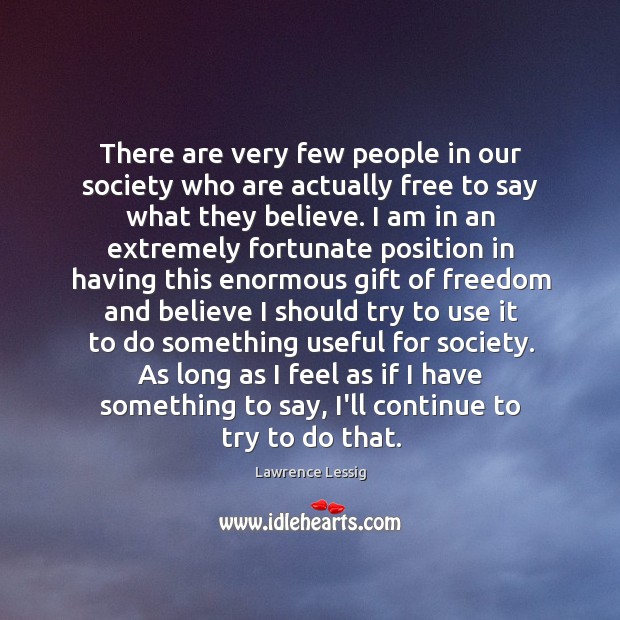 There are very few people in our society who are actually free Lawrence Lessig Picture Quote