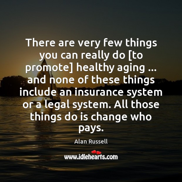 There are very few things you can really do [to promote] healthy Alan Russell Picture Quote