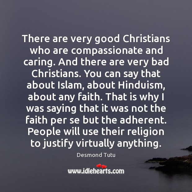 There are very good Christians who are compassionate and caring. And there Desmond Tutu Picture Quote