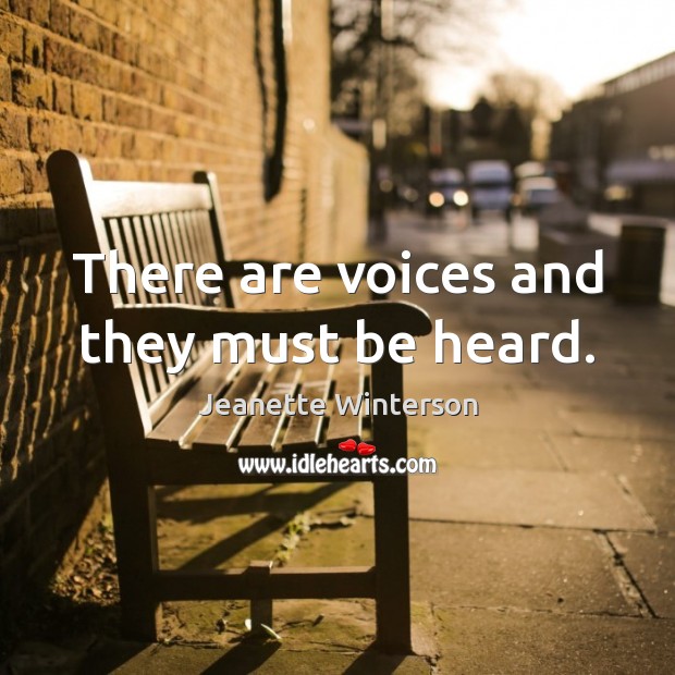 There are voices and they must be heard. Jeanette Winterson Picture Quote