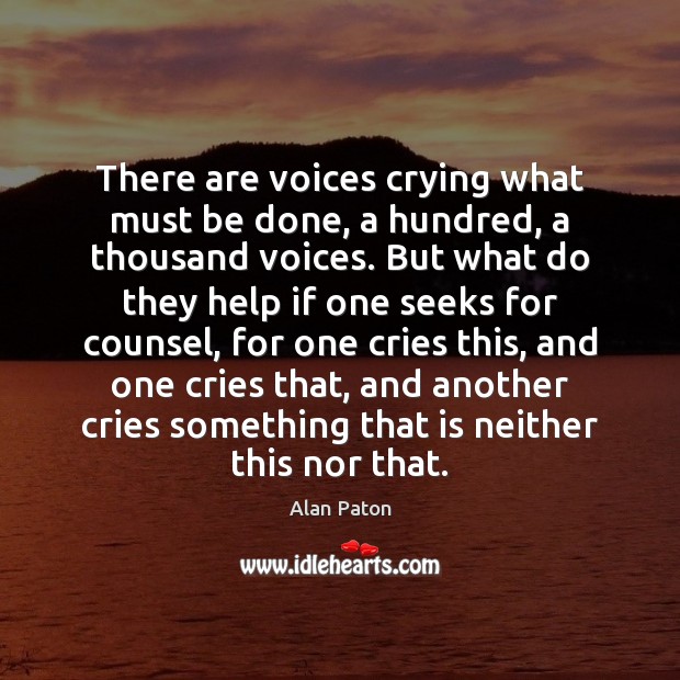 There are voices crying what must be done, a hundred, a thousand Alan Paton Picture Quote