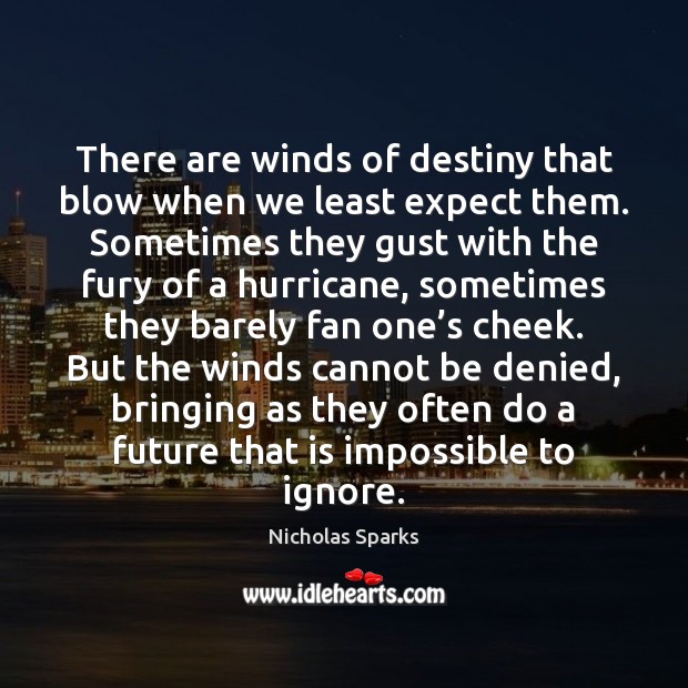 There are winds of destiny that blow when we least expect them. Nicholas Sparks Picture Quote