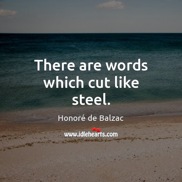 There are words which cut like steel. Image