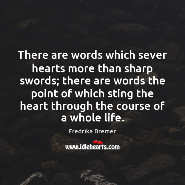 There are words which sever hearts more than sharp swords; there are Fredrika Bremer Picture Quote