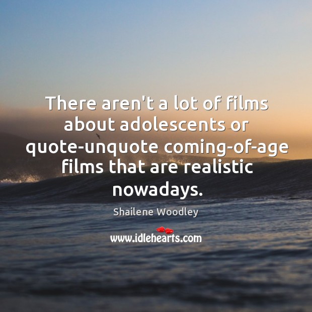 There aren’t a lot of films about adolescents or quote-unquote coming-of-age films Image