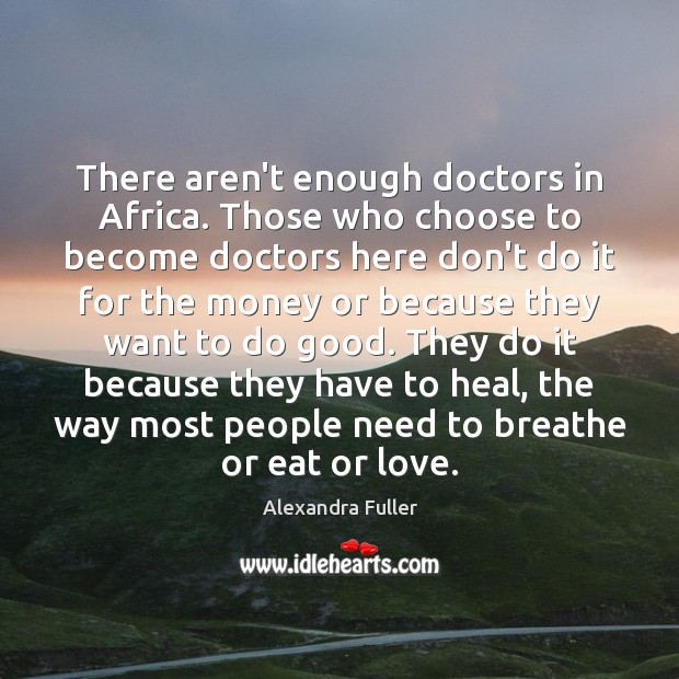 There aren’t enough doctors in Africa. Those who choose to become doctors Image