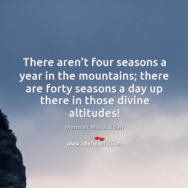 There aren’t four seasons a year in the mountains; there are forty Image