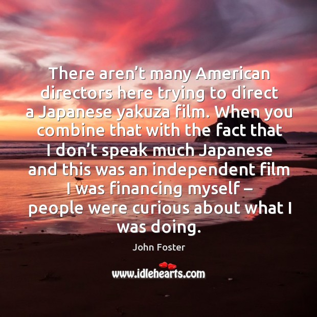 There aren’t many american directors here trying to direct a japanese yakuza film. Image