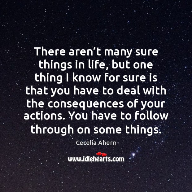 There aren’t many sure things in life, but one thing I Cecelia Ahern Picture Quote