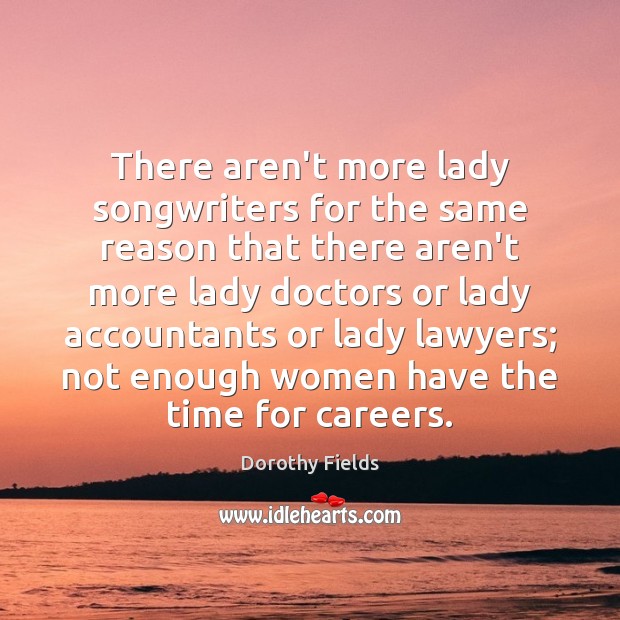 There aren’t more lady songwriters for the same reason that there aren’t Image