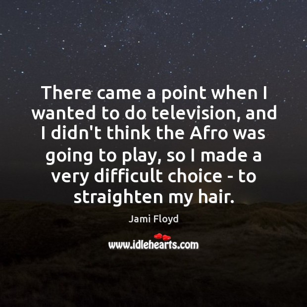 There came a point when I wanted to do television, and I Jami Floyd Picture Quote