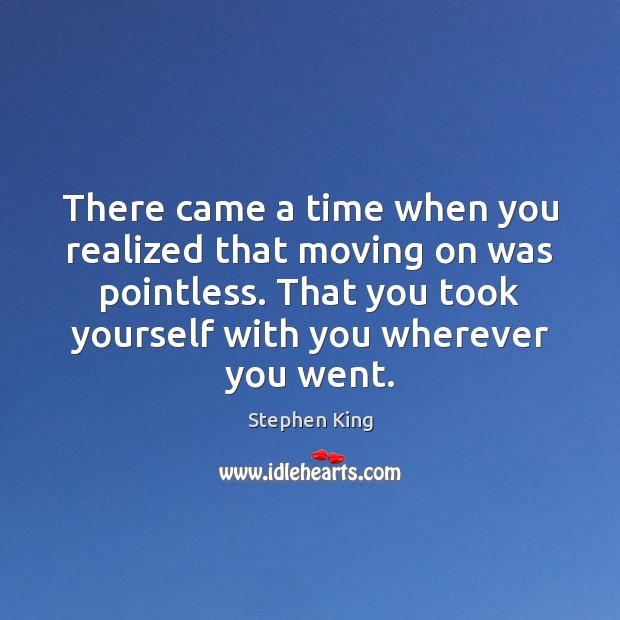There came a time when you realized that moving on was pointless. Moving On Quotes Image