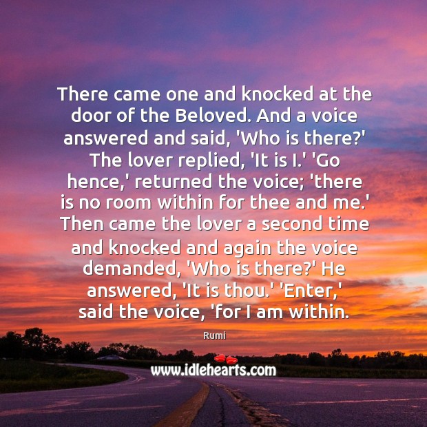There came one and knocked at the door of the Beloved. And Rumi Picture Quote