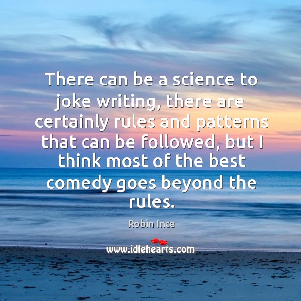 There can be a science to joke writing, there are certainly rules Robin Ince Picture Quote
