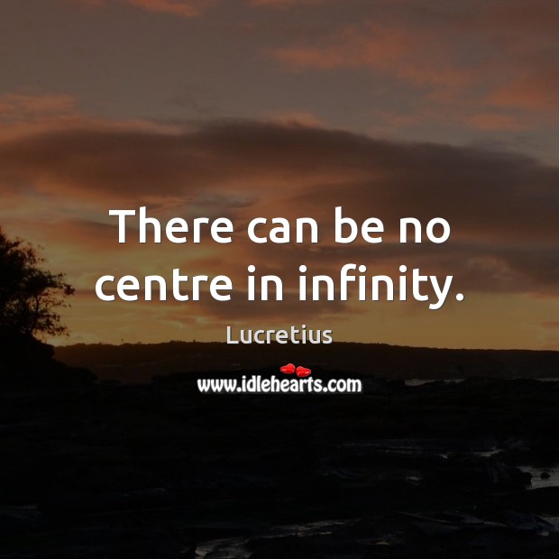 There can be no centre in infinity. Image