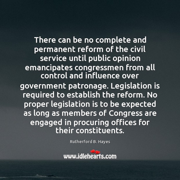 There can be no complete and permanent reform of the civil service Rutherford B. Hayes Picture Quote