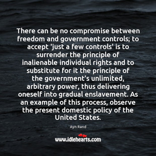 There can be no compromise between freedom and government controls; to accept Accept Quotes Image