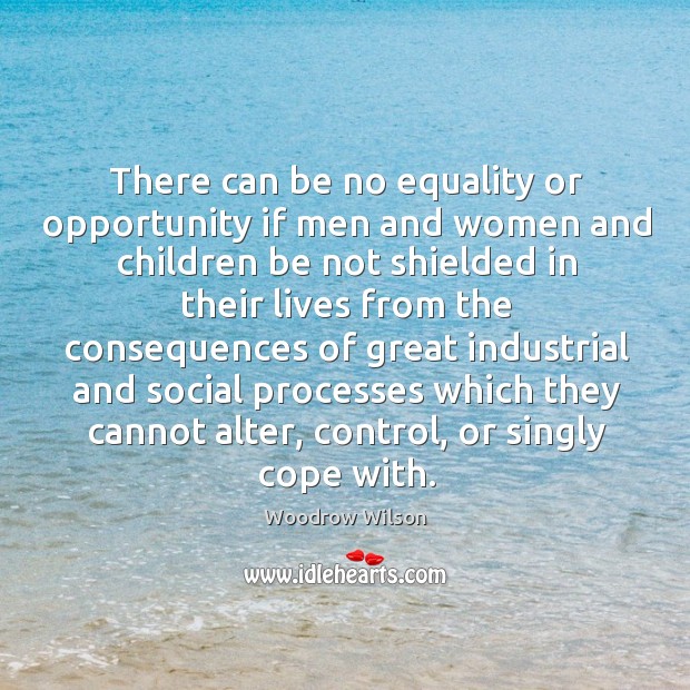 There can be no equality or opportunity if men and women and children be Image