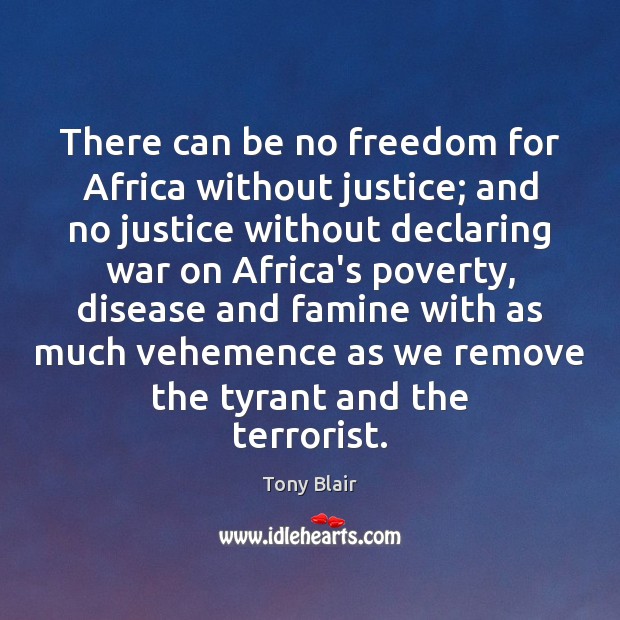 There can be no freedom for Africa without justice; and no justice Tony Blair Picture Quote