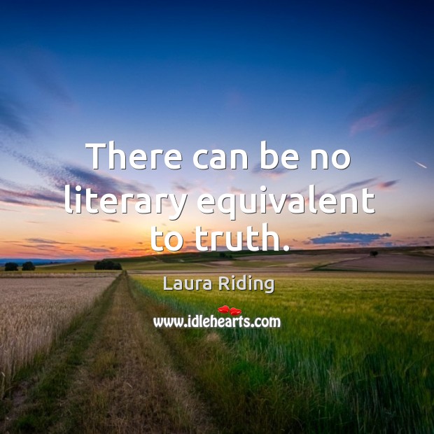 There can be no literary equivalent to truth. Image